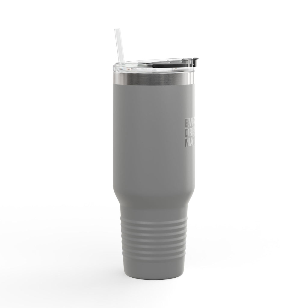 Every Dream Matters 40oz Tumbler